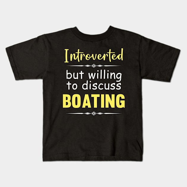 Introverted But Willing To Discuss Boating Boat Boats Kids T-Shirt by Happy Life